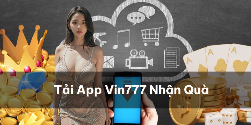 Vin777 Mobile - Hướng Dẫn Tải App Nhanh Chóng An Toàn Nhất